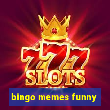 bingo memes funny