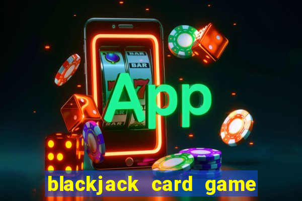 blackjack card game how to play