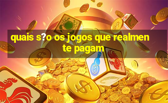 quais s?o os jogos que realmente pagam