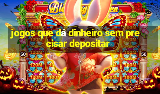 jogos que dá dinheiro sem precisar depositar