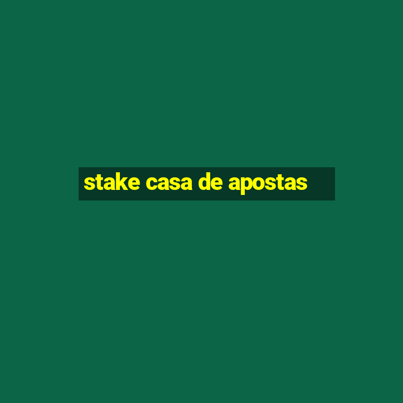 stake casa de apostas