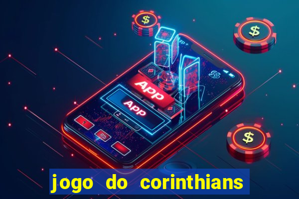 jogo do corinthians hoje passa na globo