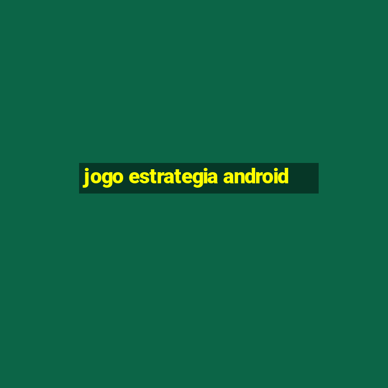 jogo estrategia android