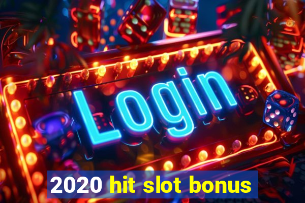 2020 hit slot bonus