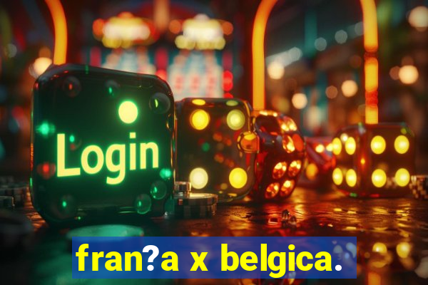 fran?a x belgica.