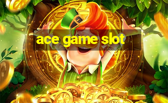 ace game slot