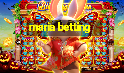 maria betting