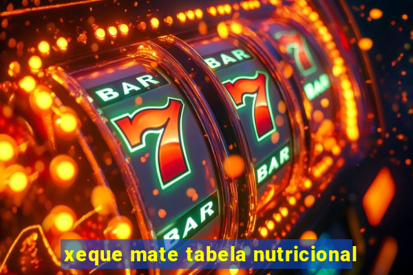 xeque mate tabela nutricional