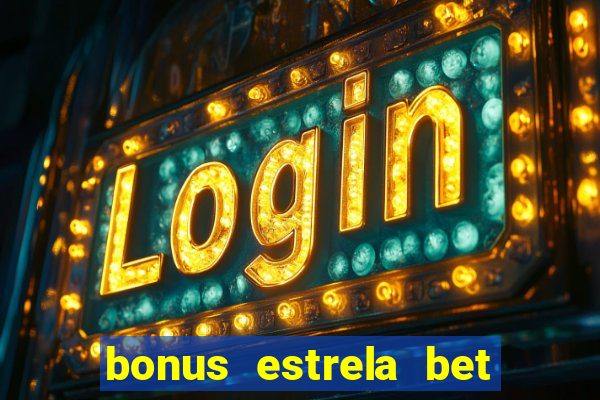 bonus estrela bet como sacar