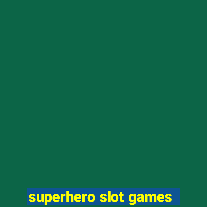 superhero slot games