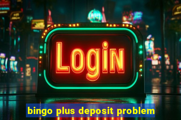 bingo plus deposit problem