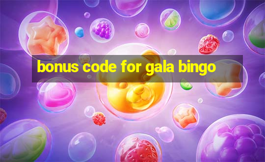 bonus code for gala bingo