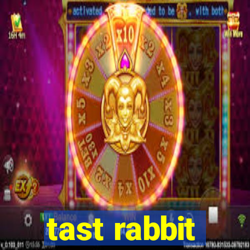 tast rabbit