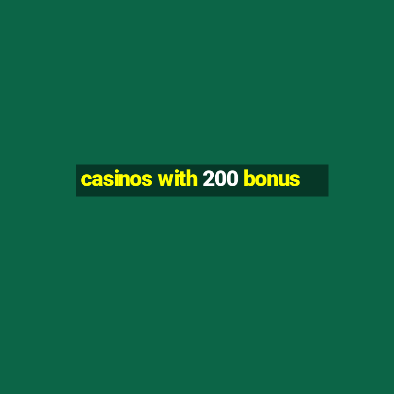 casinos with 200 bonus