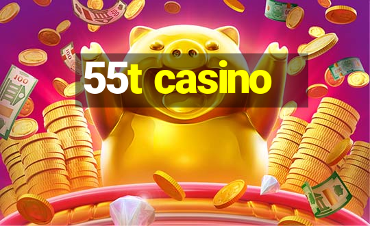 55t casino