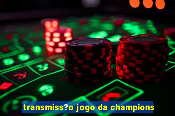 transmiss?o jogo da champions