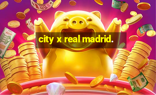 city x real madrid.