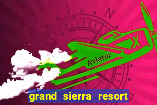 grand sierra resort and casino reno nv