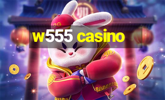 w555 casino