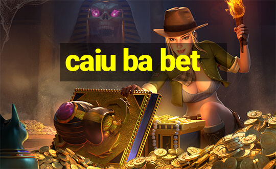 caiu ba bet