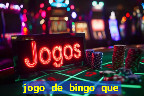 jogo de bingo que dá dinheiro de verdade