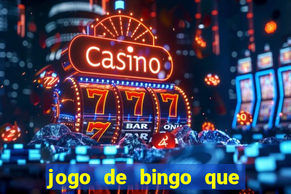 jogo de bingo que dá dinheiro de verdade