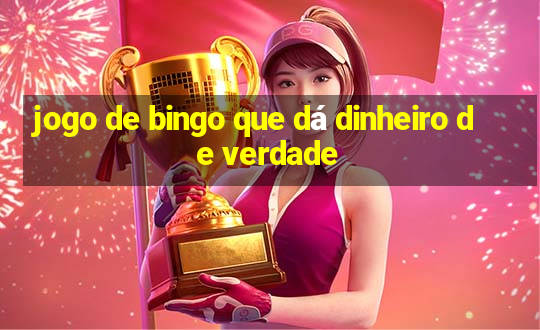 jogo de bingo que dá dinheiro de verdade