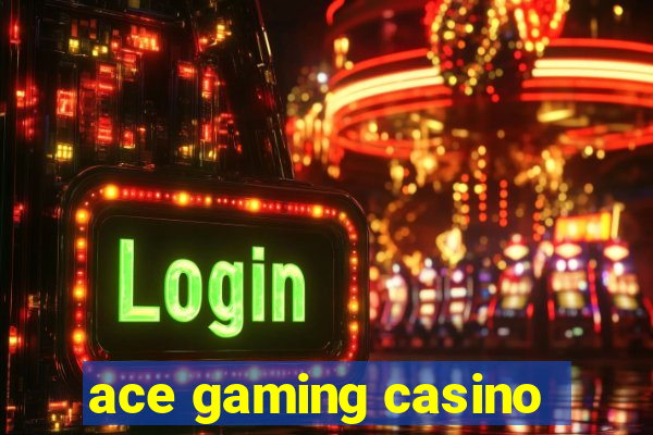 ace gaming casino