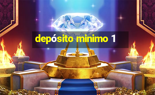 depósito minimo 1