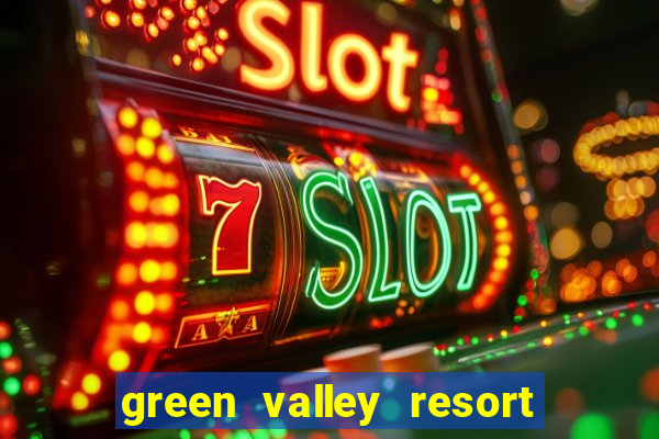 green valley resort and casino