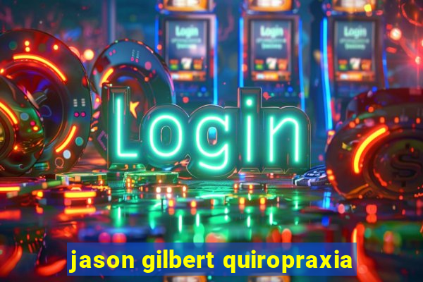 jason gilbert quiropraxia