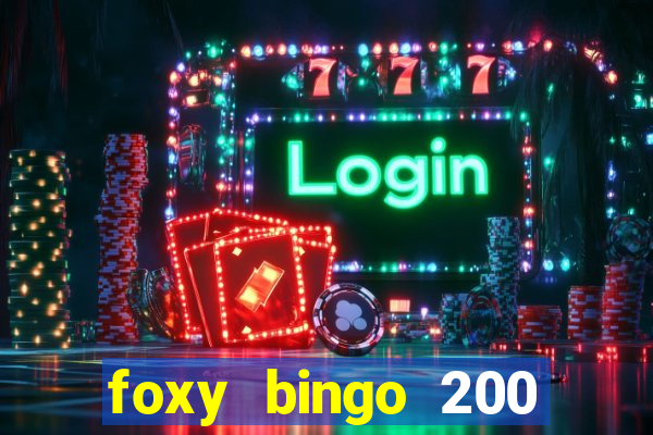 foxy bingo 200 free spins