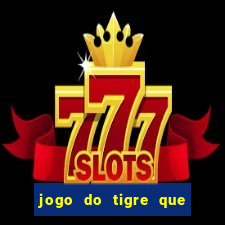 jogo do tigre que d谩 dinheiro