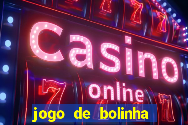 jogo de bolinha que ganha dinheiro