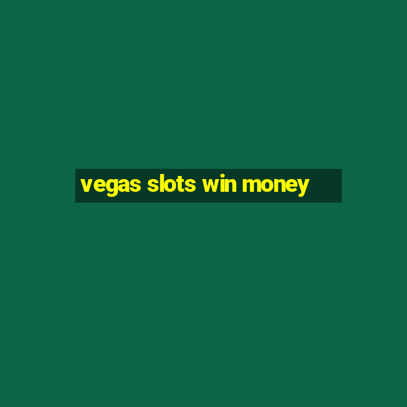 vegas slots win money