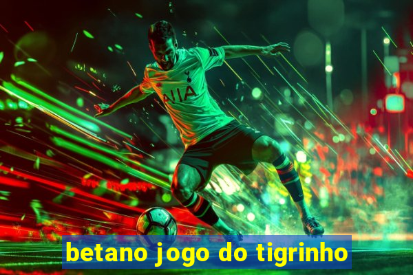 betano jogo do tigrinho