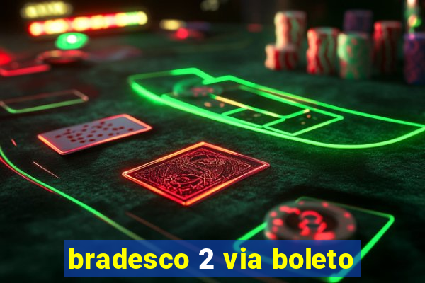 bradesco 2 via boleto