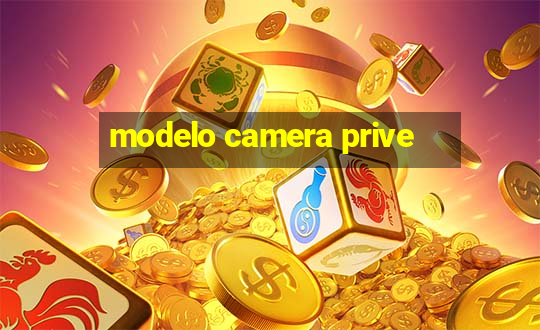 modelo camera prive