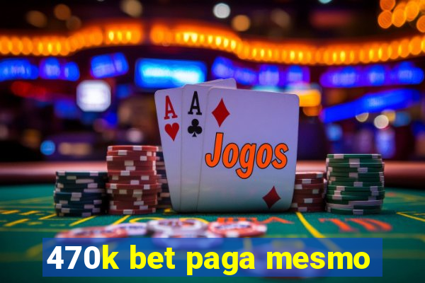 470k bet paga mesmo