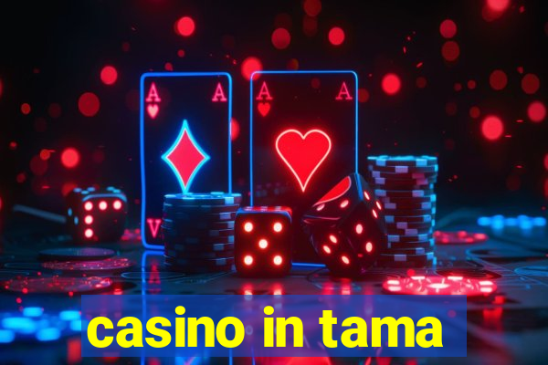 casino in tama