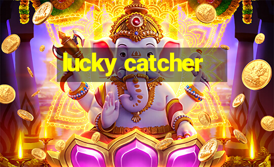 lucky catcher