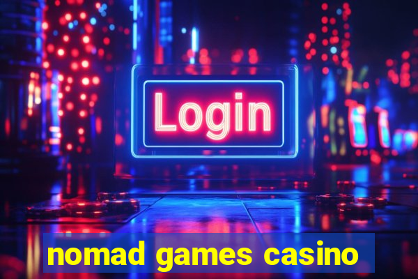 nomad games casino