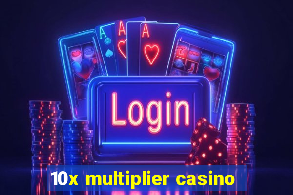 10x multiplier casino