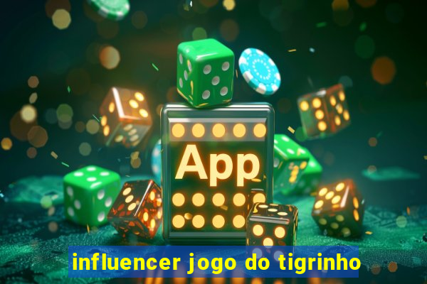 influencer jogo do tigrinho