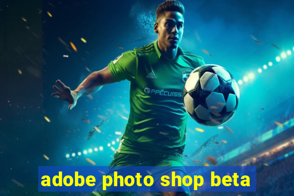 adobe photo shop beta