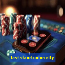 last stand union city