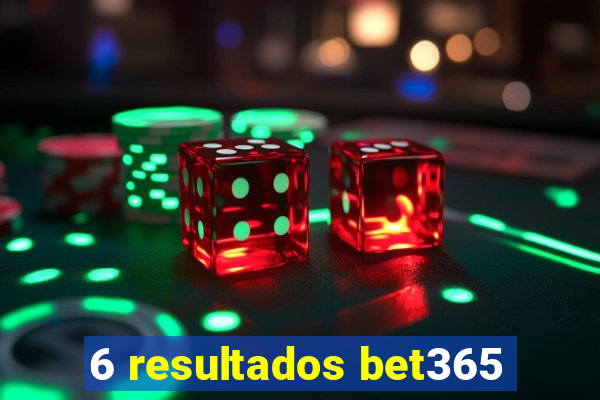 6 resultados bet365