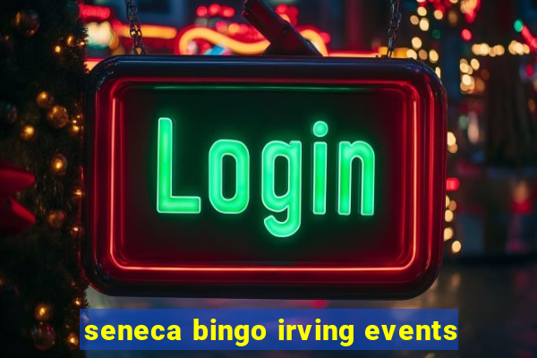 seneca bingo irving events