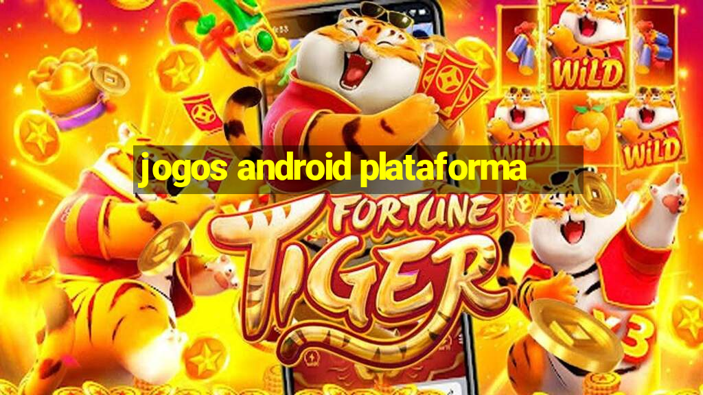 jogos android plataforma