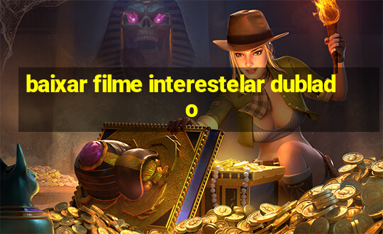 baixar filme interestelar dublado